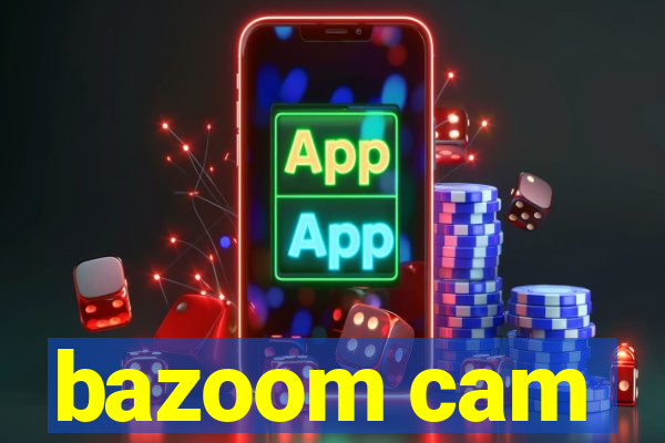 bazoom cam